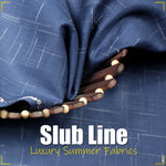 Slub Line ! Luxury Summer Fabrics